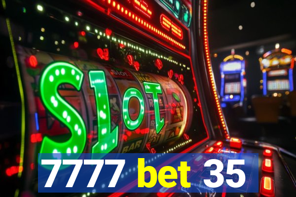 7777 bet 35